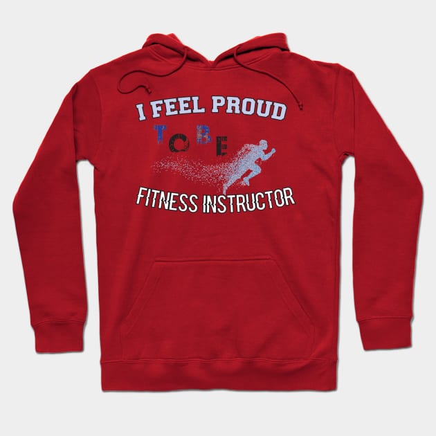 i feel proud to be fitness instructor, funny gift for teacher friend Hoodie by Duodesign